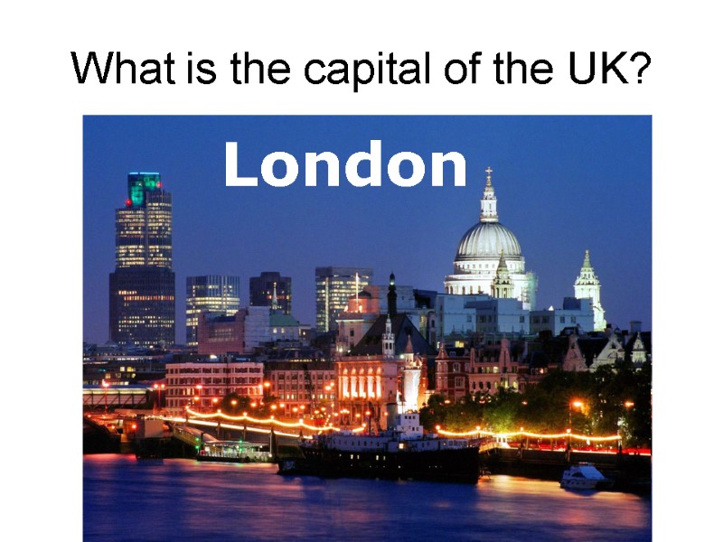 What is the capital of the UK? Birmingham Manchester London Edinburgh   